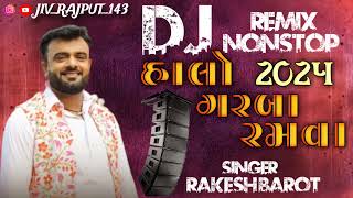 DJ REMIX GARBA હાલો ગરબા રમવા NONSTOP NAVRATRI SPECIAL GARBA RAKESH BAROT GARBA [upl. by Dleifrag]