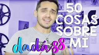 50 Cosas Sobre Mí  Dada88 [upl. by Enimzzaj]