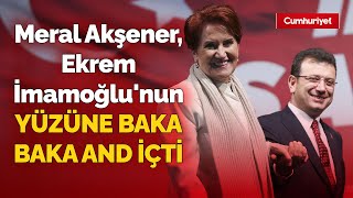 Meral Akşener Ekrem İmamoğlunun yüzüne baka baka and içti Tüyleri diken diken eden konuşma [upl. by Nnahoj630]