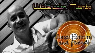 JORGE HERRERA amp FRIENDS  Watercolor Mambo OFFICIAL VIDEO [upl. by Micky]