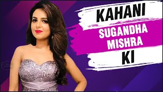 Kahani Sugandha Mishra Ki  Lifestory Of Sugandha Mishra  Biography  TellyMasala [upl. by Kcirrag]