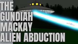 The GundiahMackay Alien Abduction [upl. by Ocsecnarf]