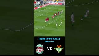 Liverpool VS Real Betis 10 Highlights  Goals liverpool highlights shorts [upl. by Tut330]