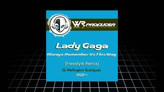 Lady Gaga  Always Remember Us This Way Freestyle Remix  Dj Wellington Rodrigues ES [upl. by Chaves]