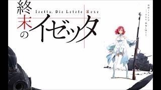 Shuumatsu no Izetta Ost 1 Track 3 Shutsugeki seyo [upl. by Mauer]