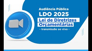 Audiência Pública  LDO 2025  Lei de Diretrizes Orçamentárias [upl. by Madelyn]