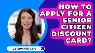 How To Apply For a Senior Citizen Discount Card  CountyOfficeorg [upl. by Adleremse]