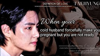 When your cold husband forcefully make you pregnant but you are not ready oneshot taehyungff vff [upl. by Norha]