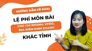 Hướng Dẫn Lập Tờ Khai Lệ Phí Môn Bài Cho Chi Nhánh Địa Điểm Kinh Doanh Khác Tỉnh [upl. by Haimrej]