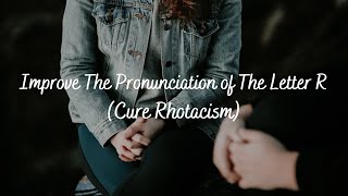 Improve The Pronunciation of The Letter R Cure Rhotacism  Subliminal Audio [upl. by Atikehs865]