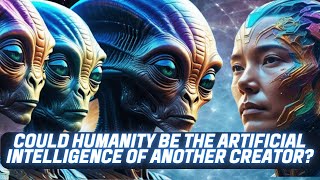 Could Humanity Be the Artificial Intelligence of Another Creator Ancient Wisdom and AI [upl. by Yllak]