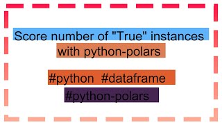 Score number of quotTruequot instances with pythonpolars [upl. by Ludwigg881]