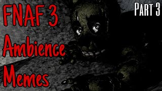 FNAF 3 Ambience Memes Part 3 [upl. by Norman37]