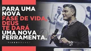 Tiago Brunet  Para uma nova fase de vida Deus te dará uma nova ferramenta [upl. by Ainolloppa]