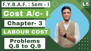 FYBAF  Cost Accounting  Chapter 3  Semester 1  LABOUR COST  Problems Q8 to Q9  Lecture 5 [upl. by Milo]