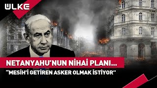 Netanyahunun Nihai Hedefi Belli Oldu Mesihi Getiren Asker Olmak İstiyor [upl. by Panayiotis]