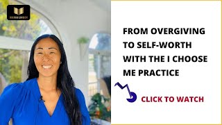 FROM OVERGIVING TO SELFWORTH WITH THE I CHOOSE ME PRACTICE [upl. by Nomaj247]