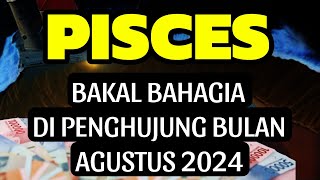 PISCES BAKAL BAHAGIA AKHIR AGUSTUS 2024 [upl. by Edwine]