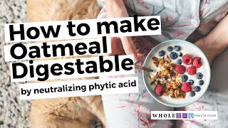 How to Make Oatmeal Digestible by Neutralizing Phytic Acid [upl. by Adeline]