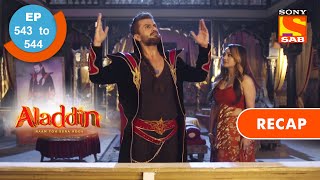 Aladdin  अलादीन  Ep 543 amp 544  RECAP [upl. by Ardnaxela443]