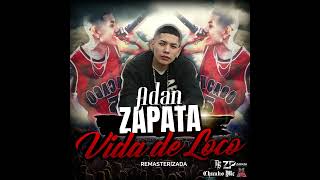 Adan Zapata  Vida de Loco Remasterizada Audio Oficial 2023 [upl. by Babs]