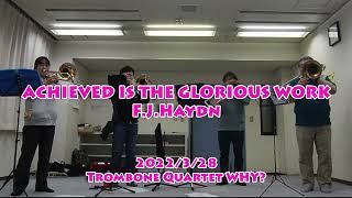 ACHIEVED IS THE GLORIOUS WORK  FJHaydn  Trombone Quartet WHY [upl. by Bremer310]