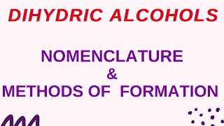 LECTURE1 NOMENCLATURE OF DIHYDRIC ALCOHOLS  METHODS OF FORMATION OF DIHYDRIC ALCOHOLS [upl. by Anuait]