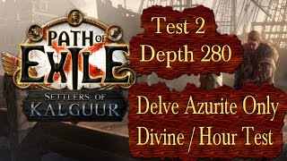 Test 2 Delve Azurite Only Divine Per Hour Depth 280  Path of Exile PoE Settlers 325 [upl. by Inej]