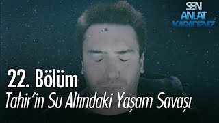 Tahirin su altındaki yaşam savaşı  Sen Anlat Karadeniz 22 Bölüm [upl. by Bartolome]