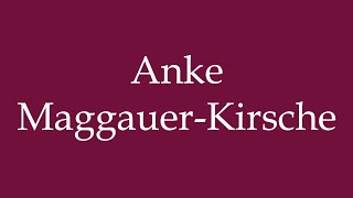 How to Pronounce Anke MaggauerKirsche Correctly in German [upl. by Ceciley]