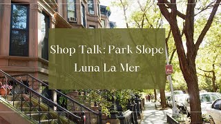 Shop Talk Park Slope  Luna La Mer [upl. by Goulder992]