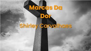 Shirley Carvalhaes  Marca da dor Com Letra [upl. by Hollander943]