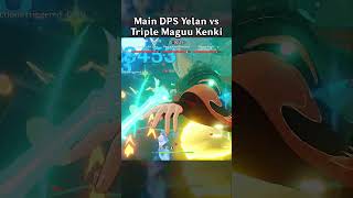 MAIN DPS YELAN VS TRIPLE MAGUU KENKI [upl. by Idyh]