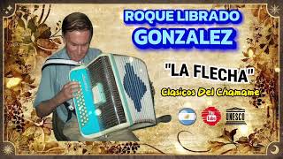 💫​ 💫​ ROQUE LIBRADO GONZALEZ 💫​ 💫​ quotLA FLECHAquot 💫​ 💫​ ​ CLASICOS DEL CHAMAME [upl. by Cheshire]