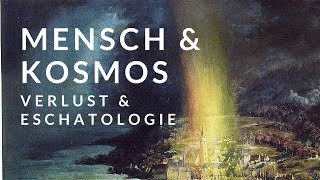 Mensch und Kosmos  Verlust amp Eschatologie einer Verbindung [upl. by Garlinda]