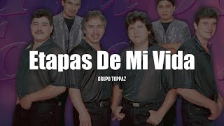 Grupo Toppaz  Etapas De Mi Vida LETRA [upl. by Ylrae]