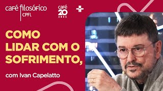 Café Filosófico  PERDAS MORTES E DORES COMO ORGANIZAR O SOFRIMENTO  Ivan Capelatto [upl. by Hogarth347]