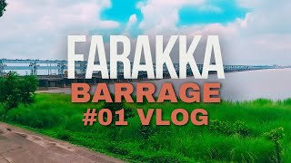 Farakka Barrage Vlog  Farakka City Tour 01 Vlog [upl. by Htieh]