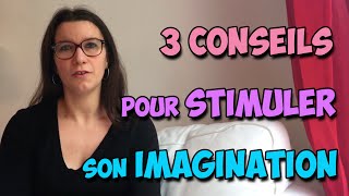 3 conseils pour stimuler son imagination [upl. by Ahsiad]