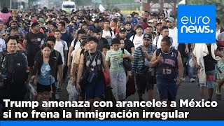 Trump amenaza con aranceles a México si no frena la inmigración irregular [upl. by Naujtna540]