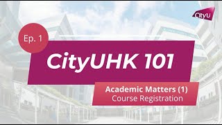 CityUHK101 EP1 Academic Matters 1 Course Registration [upl. by Hauge]