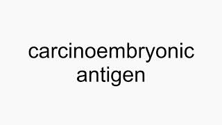 How to pronounce carcinoembryonic antigen [upl. by Nnyltiak221]