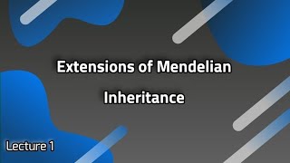 Lecture 1 Extensions of Mendelian Inheritance [upl. by Garceau]