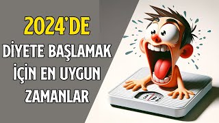 2024 SENESİNDE DİYETE BAŞLAMAK İÇİN EN UYGUN ZAMANLAR [upl. by Sarette]