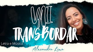 VAI TRANSBORDAR  ALEXANDRA LIMA  Lyric Vídeo letra e música [upl. by Ailerua]