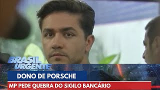 MP pede quebra de sigilo bancário de dono de Porsche que matou motorista em SP  Brasil Urgente [upl. by Elayne167]