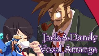 JackADandy  Guilty Gear Xrd Vocal Arrangement by GVG [upl. by Nelyk]