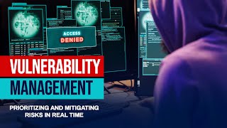 Vulnerability Management Prioritizing and Mitigating Risks in RealTime [upl. by Ittap321]