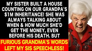 My Sister Bought a House Banking on Grandpas 1M Inheritance But Furious Grandma Panicked Her [upl. by Plotkin]