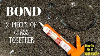 How To Bond Two Pieces of Glass Together [upl. by Mungam]